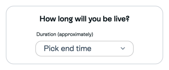 Enabled approximate live duration selector, showing the illustrative Pick end time state